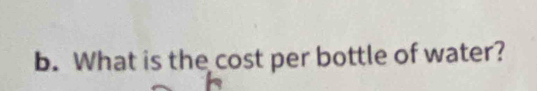 What is the cost per bottle of water? 
h