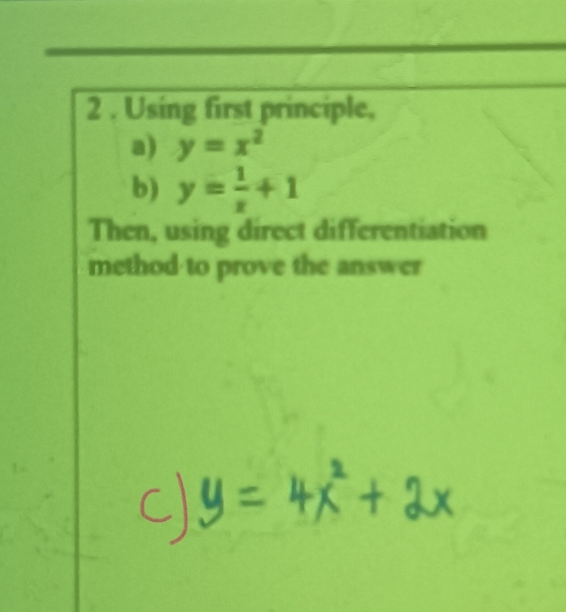 2 . Using first principle,
a) y=x^2
b) y= 1/x +1
Then, using direct differentiation
method to prove the answer