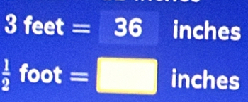 3feet=36inches
 1/2 foot=□ inches