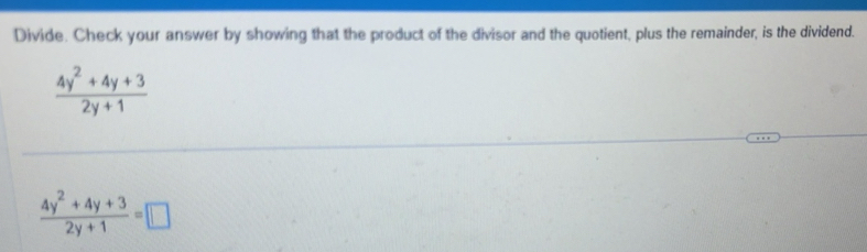 Solved: Divide. Check your answer by showing that the product of the ...