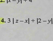 |x-y|+4
4. 3|z-x|+|2-y|