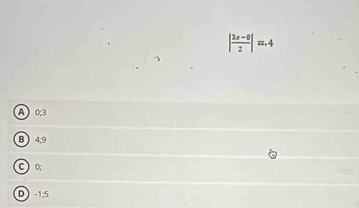 | (3x-8)/2 |approx .4
A 0:3
B 4; 9
c ) 0;
D -1; 5