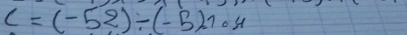 C=(-52)/ (-5)=(-4