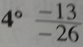 4° (-13)/-26 