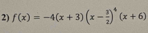 f(x)=-4(x+3)(x- 3/2 )^4(x+6)