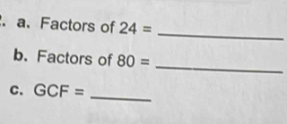 Factors of 24= _ 
b. Factors of 80= _ 
C. GCF= _