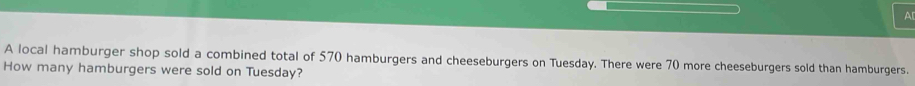 A[ 
A local hamburger shop sold a combined total of 570 hamburgers and cheeseburgers on Tuesday. There were 70 more cheeseburgers sold than hamburgers. 
How many hamburgers were sold on Tuesday?