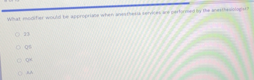 Solved: What modifier would be appropriate when anesthesia services are ...