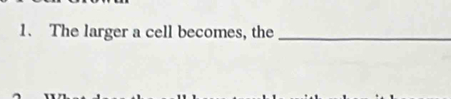 The larger a cell becomes, the_