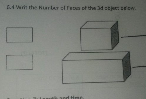 6.4 Writ the Number of Faces of the 3d object below. 
_ 
_ 
and time