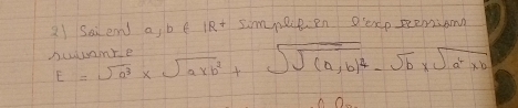 Saiend a, be lRt simmeceen Dexp sxeriomn
E=sqrt(a^3)* sqrt(axb^2)+sqrt(sqrt (a,b)^2)-sqrt(b)* sqrt(a^2xb)