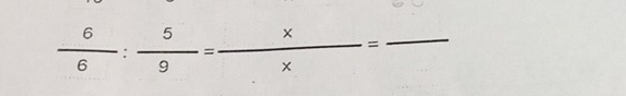  6/6 : 5/9 = x/x =frac 