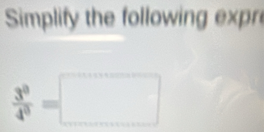 Simplify the following expre
 3^8/4^8 =□