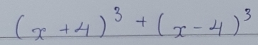 (x+4)^3+(x-4)^3