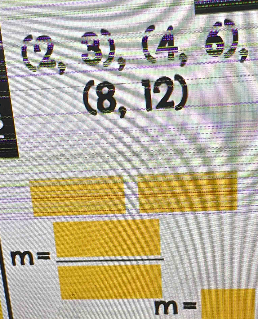 (2,3), (4,6),
(8,12)
m= □ /□   m=□