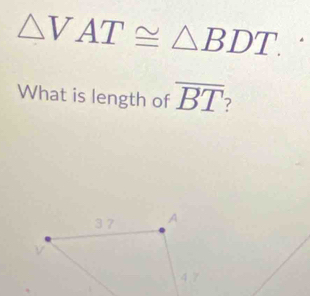 △ VAT≌ △ BDT. 
What is length of overline BT