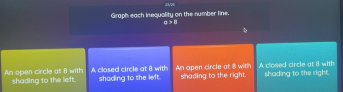 Solved: 23/25 Graph each inequality on the number line. a>8 An open ...