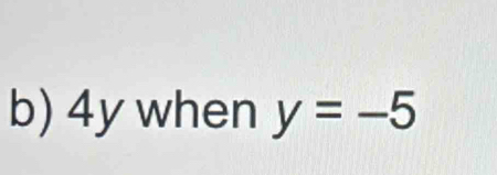 4y when y=-5