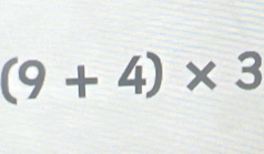 (9+4)* 3