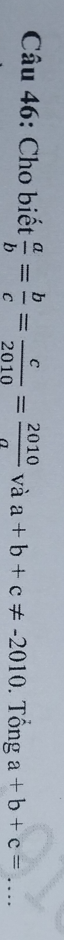 Cho biết  a/b = b/c = c/2010 = 2010/a  và a+b+c!= -2010. Tổng a+b+c= _