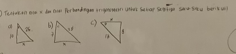 ) Tentukan oilai x dan nilal Perbandingan frigonomern unful setiap segfiga siku-situ berikull
()