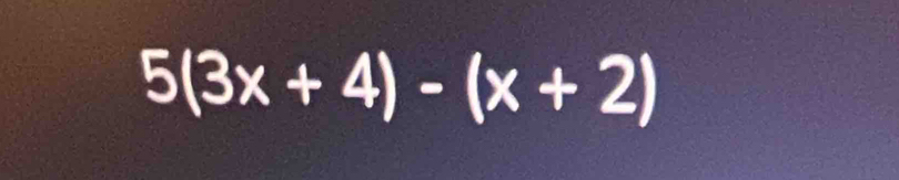 5(3x+4)-(x+2)