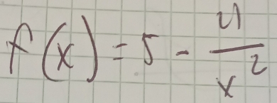 f(x)=5- 11/x^2 