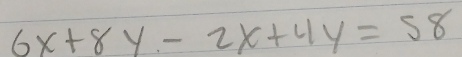 6x+8y-2x+4y=58