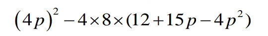 (4p)^2-4* 8* (12+15p-4p^2)