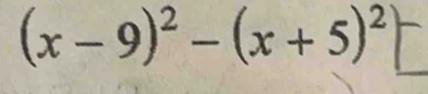 (x-9)^2-(x+5)^2