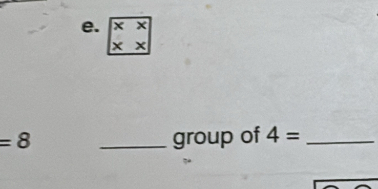 x
=8 _group of 4= _