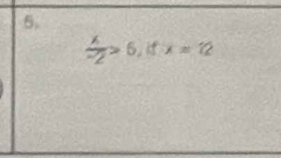  x/-2 >6, ifx=12