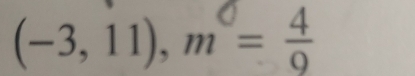 (-3,11), m= 4/9 