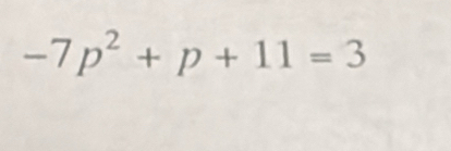 -7p^2+p+11=3