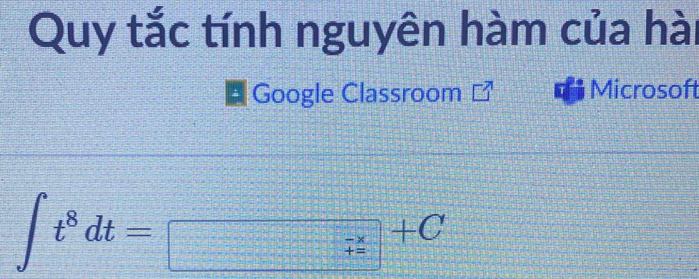 Quy tắc tính nguyên hàm của hài 
Google Classroom Microsoft
∈t t^8dt=□ +C