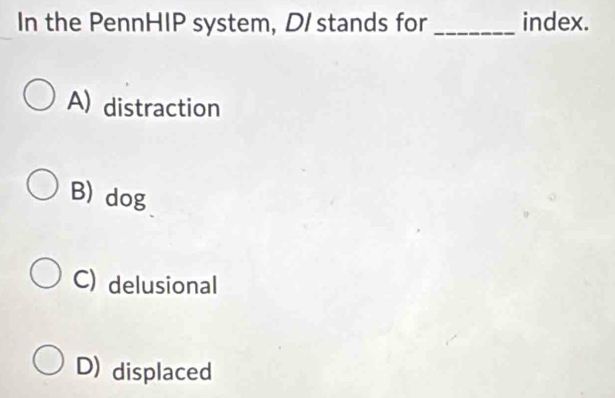 Solved: In the PennHIP system, D/ stands for _index. A) distraction B ...
