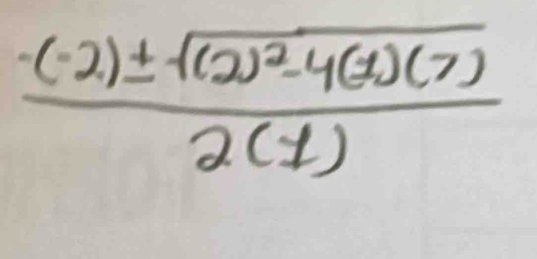 frac -(-2)± sqrt((2)^2)-4(1)(7)2(1)