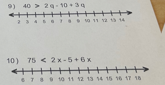 9 ) 40>2q-10+3q
10 ) 75<2x-5+6x