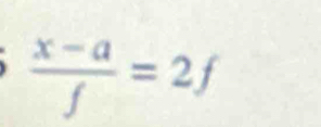  (x-a)/f =2f