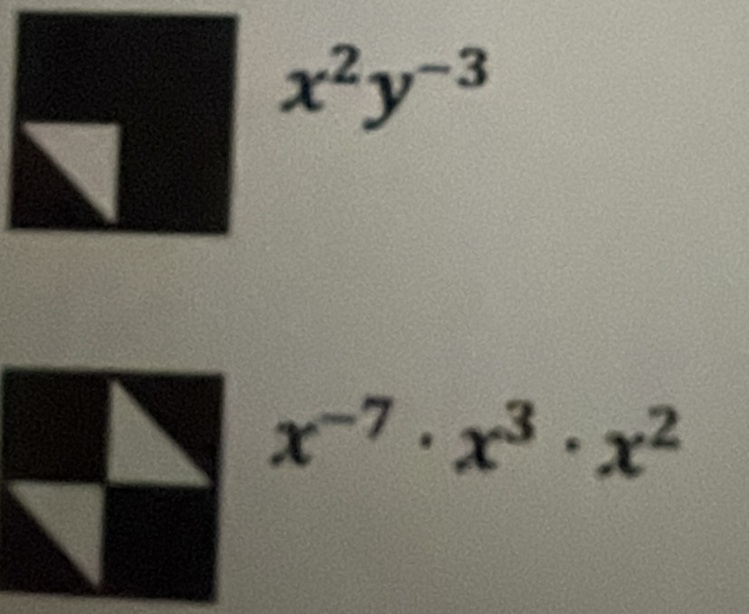 x^2y^(-3)
x^(-7)· x^3· x^2