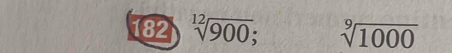 182 sqrt[12](900);
sqrt[9](1000)