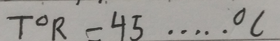 T°R=45 .^circ C