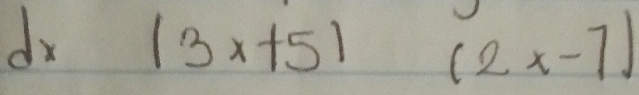 dx |3x+5| (2x-7)