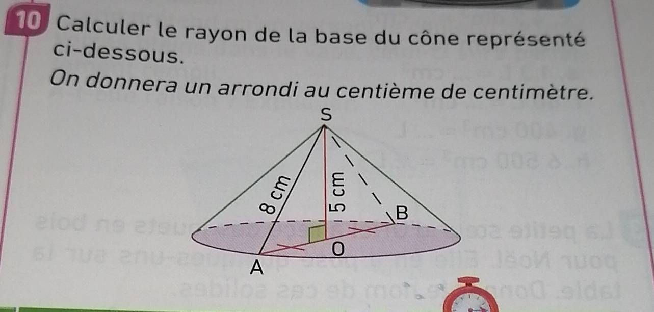 Calculer le rayon de la base du cône représenté 
ci-dessous. 
On donnera un arrondi au centième de centimètre.