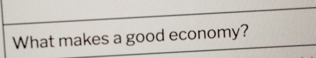 What makes a good economy?