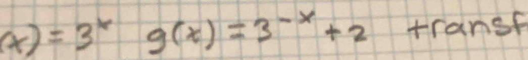 (x)=3^x 1 _ _  g(x)=3^(-x)+2 transf