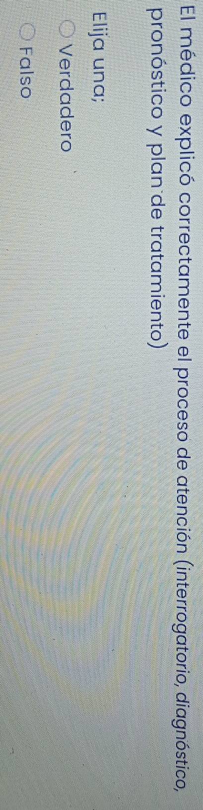 El médico explicó correctamente el proceso de atención (interrogatorio, diagnóstico,
pronóstico y plan de tratamiento)
Elija una;
Verdadero
Falso