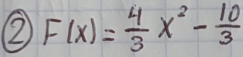 F(x)= 4/3 x^2- 10/3 