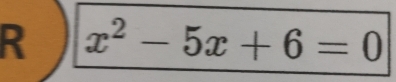 x^2-5x+6=0