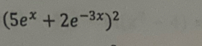 (5e^x+2e^(-3x))^2